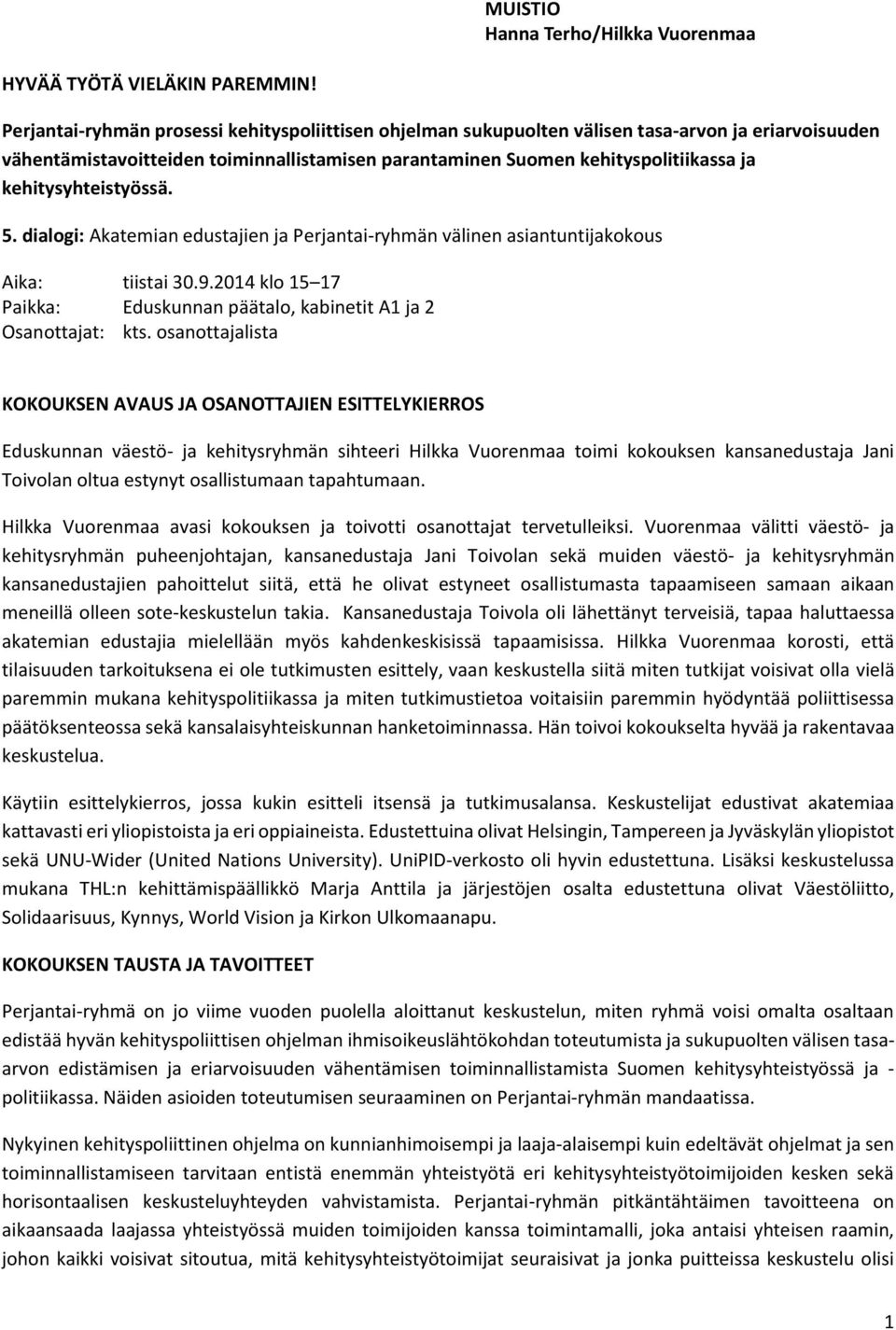 kehitysyhteistyössä. 5. dialogi: Akatemian edustajien ja Perjantai-ryhmän välinen asiantuntijakokous Aika: tiistai 30.9.2014 klo 15 17 Paikka: Eduskunnan päätalo, kabinetit A1 ja 2 Osanottajat: kts.