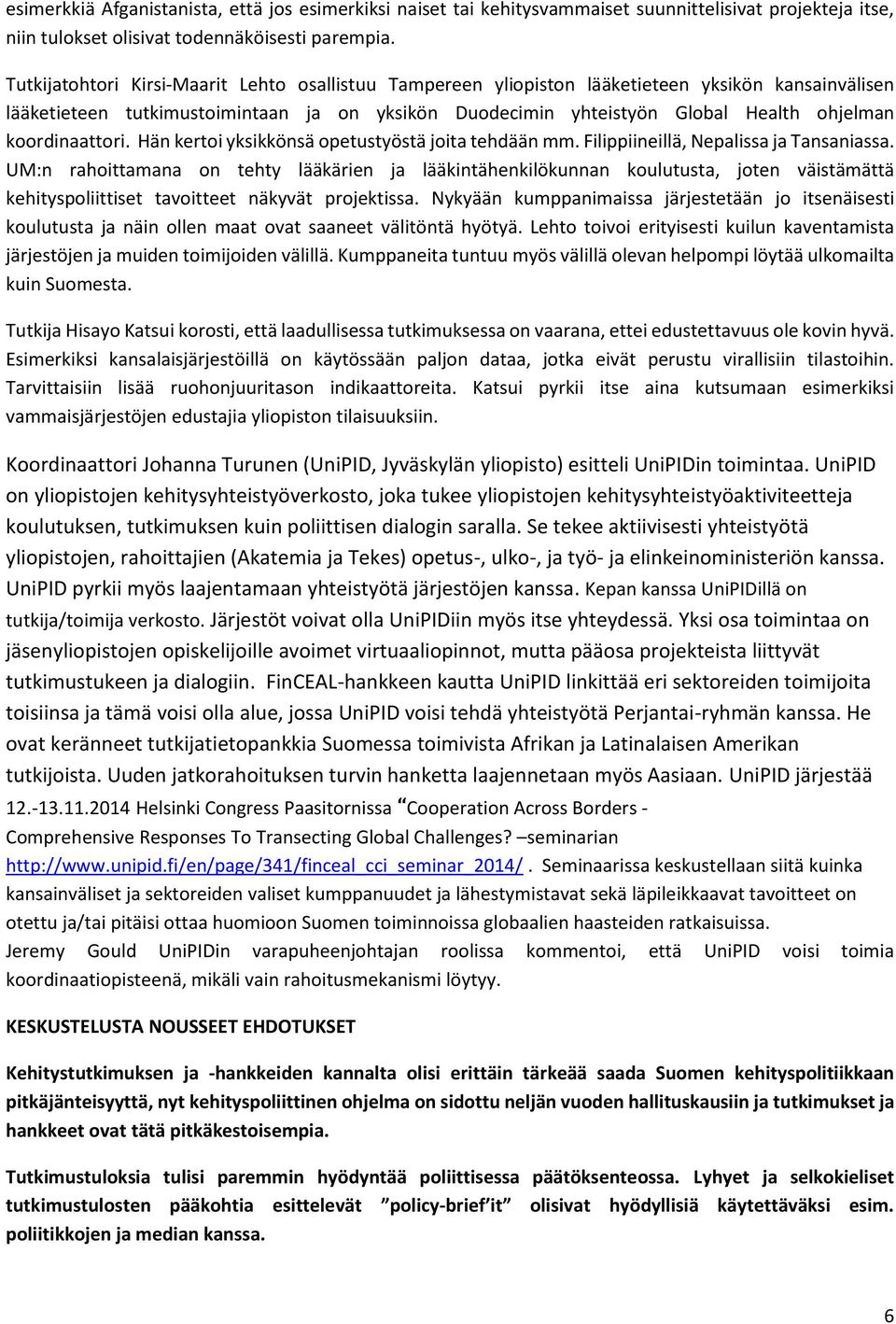 koordinaattori. Hän kertoi yksikkönsä opetustyöstä joita tehdään mm. Filippiineillä, Nepalissa ja Tansaniassa.