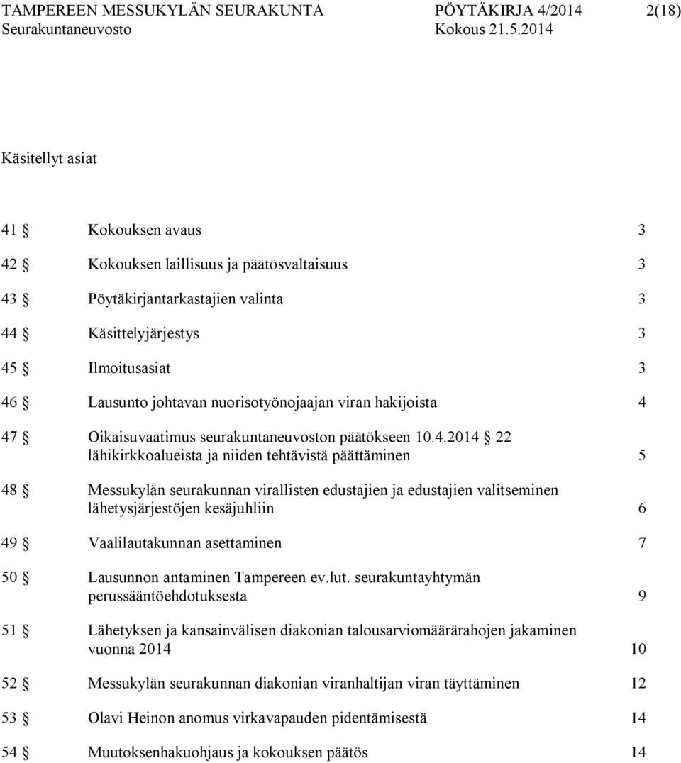 Messukylän seurakunnan virallisten edustajien ja edustajien valitseminen lähetysjärjestöjen kesäjuhliin 6 49 Vaalilautakunnan asettaminen 7 50 Lausunnon antaminen Tampereen ev.lut.