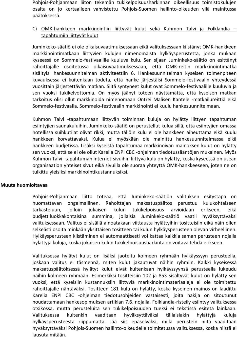 C) OMK-hankkeen markkinointiin liittyvät kulut sekä Kuhmon Talvi ja Folklandia tapahtumiin liittyvät kulut Juminkeko-säätiö ei ole oikaisuvaatimuksessaan eikä valituksessaan kiistänyt OMK-hankkeen