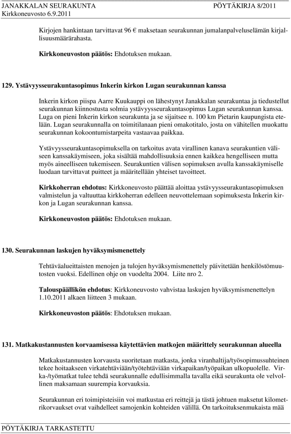 ystävyysseurakuntasopimus Lugan seurakunnan kanssa. Luga on pieni Inkerin kirkon seurakunta ja se sijaitsee n. 100 km Pietarin kaupungista etelään.