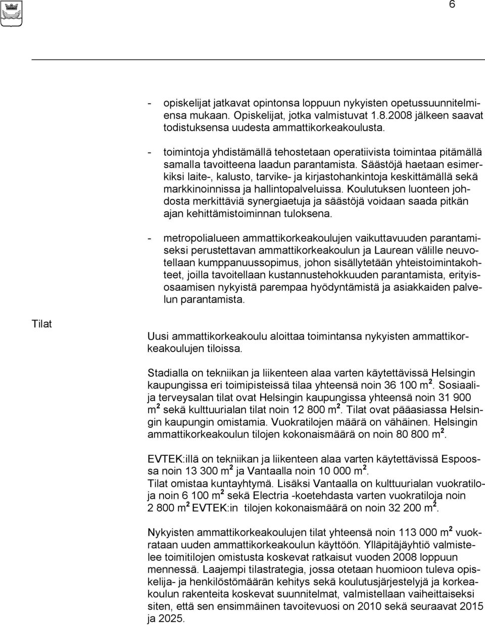 Säästöjä haetaan esimerkiksi laite-, kalusto, tarvike- ja kirjastohankintoja keskittämällä sekä markkinoinnissa ja hallintopalveluissa.