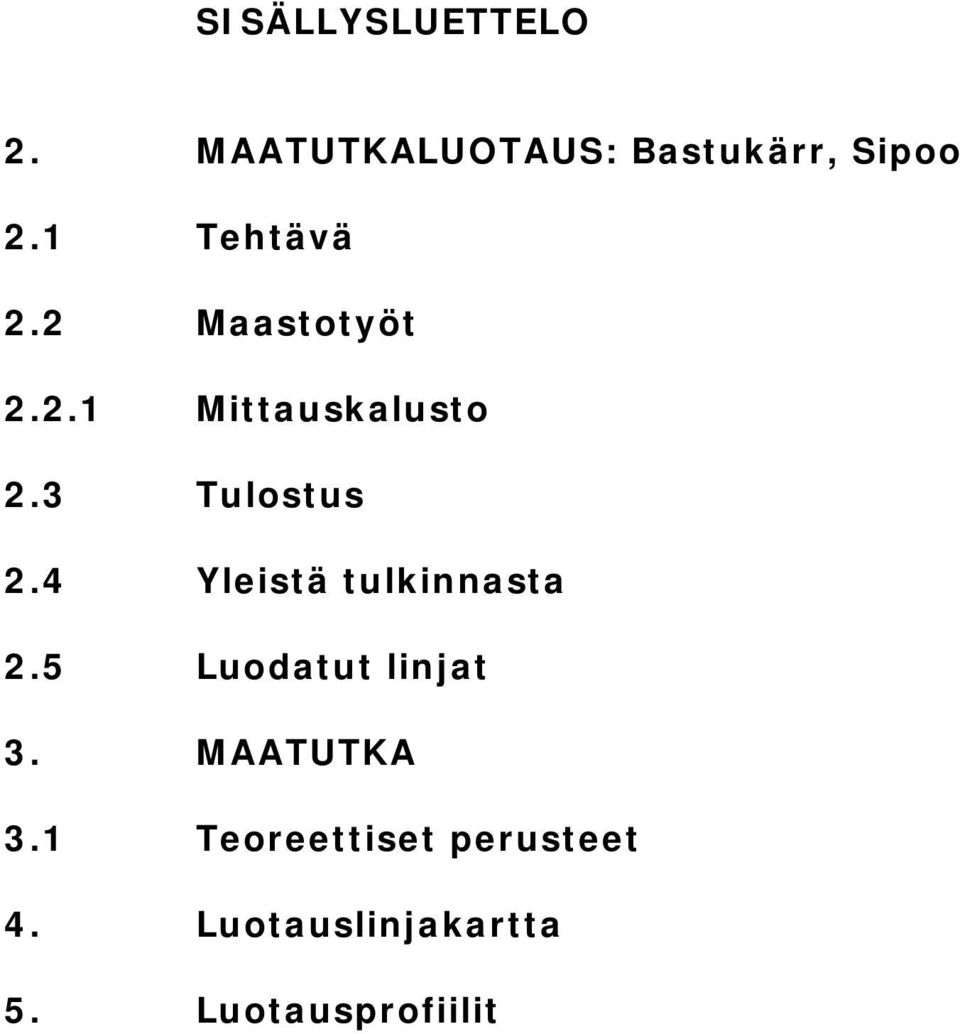 3 Tulostus 2.4 Yleistä tulkinnasta 2.5 Luodatut linjat 3.