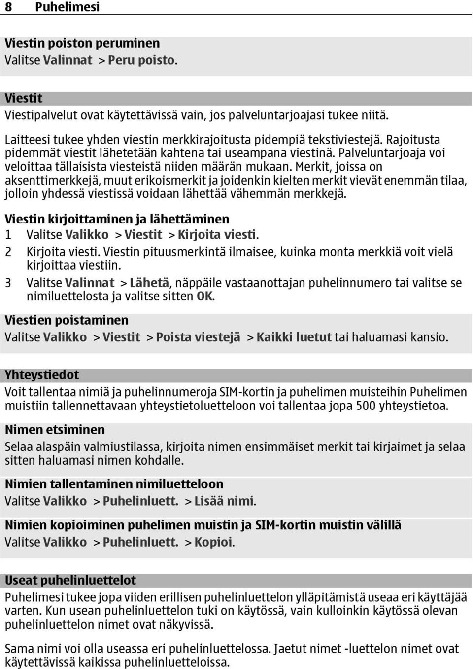 Palveluntarjoaja voi veloittaa tällaisista viesteistä niiden määrän mukaan.