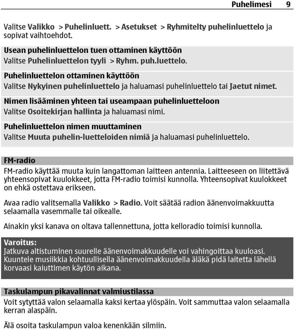 Nimen lisääminen yhteen tai useampaan puhelinluetteloon Valitse Osoitekirjan hallinta ja haluamasi nimi.