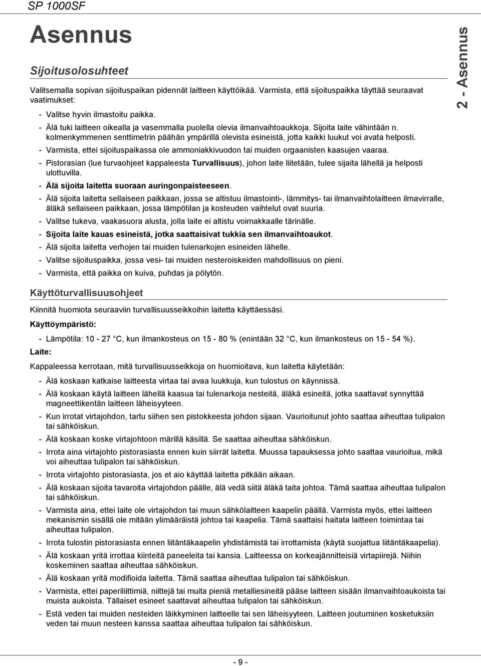 kolmenkymmenen senttimetrin päähän ympärillä olevista esineistä, jotta kaikki luukut voi avata helposti. - Varmista, ettei sijoituspaikassa ole ammoniakkivuodon tai muiden orgaanisten kaasujen vaaraa.