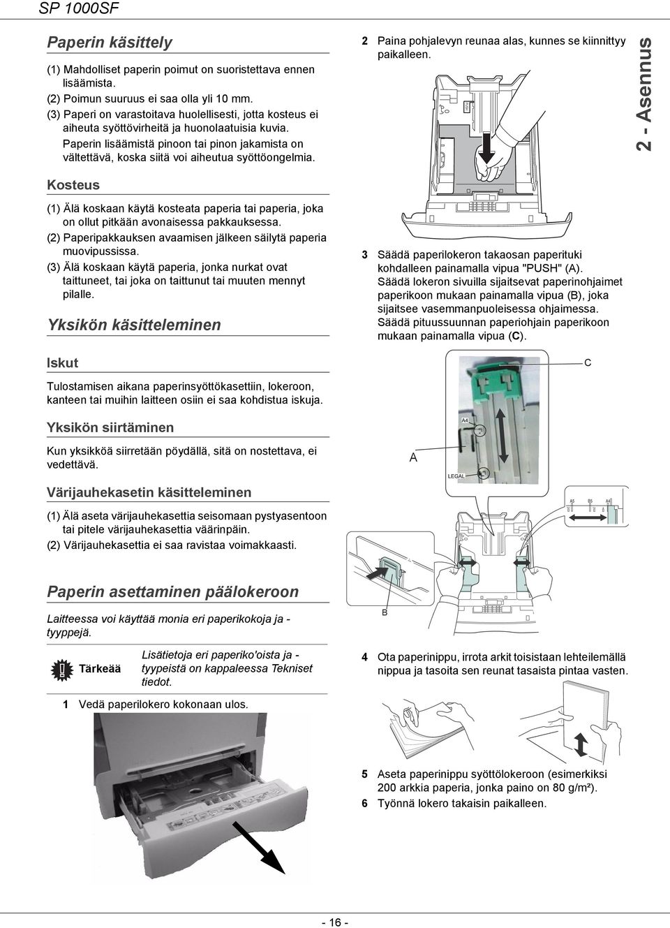 Paperin lisäämistä pinoon tai pinon jakamista on vältettävä, koska siitä voi aiheutua syöttöongelmia. 2 Paina pohjalevyn reunaa alas, kunnes se kiinnittyy paikalleen.