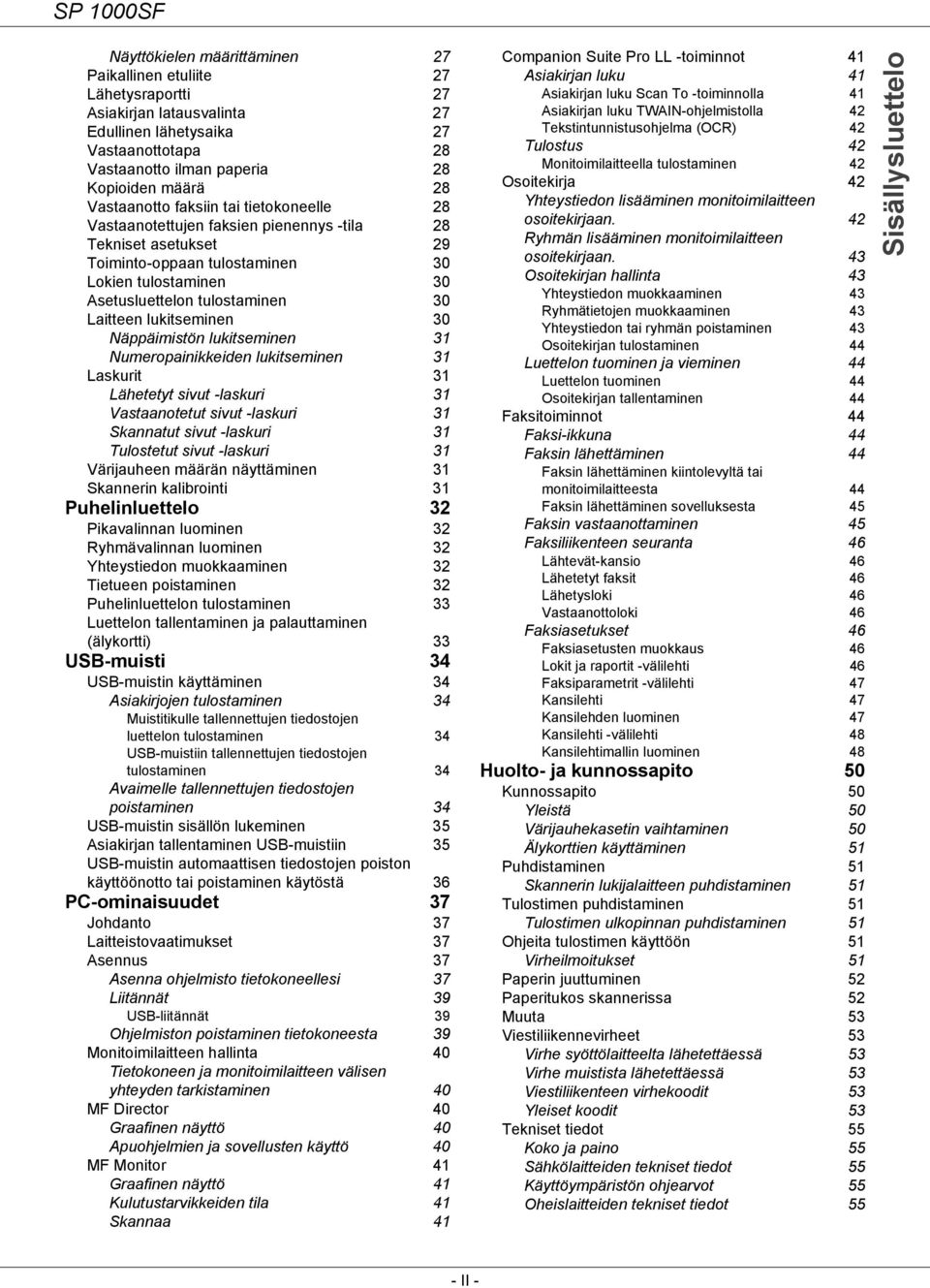 Laitteen lukitseminen 30 Näppäimistön lukitseminen 31 Numeropainikkeiden lukitseminen 31 Laskurit 31 Lähetetyt sivut -laskuri 31 Vastaanotetut sivut -laskuri 31 Skannatut sivut -laskuri 31 Tulostetut