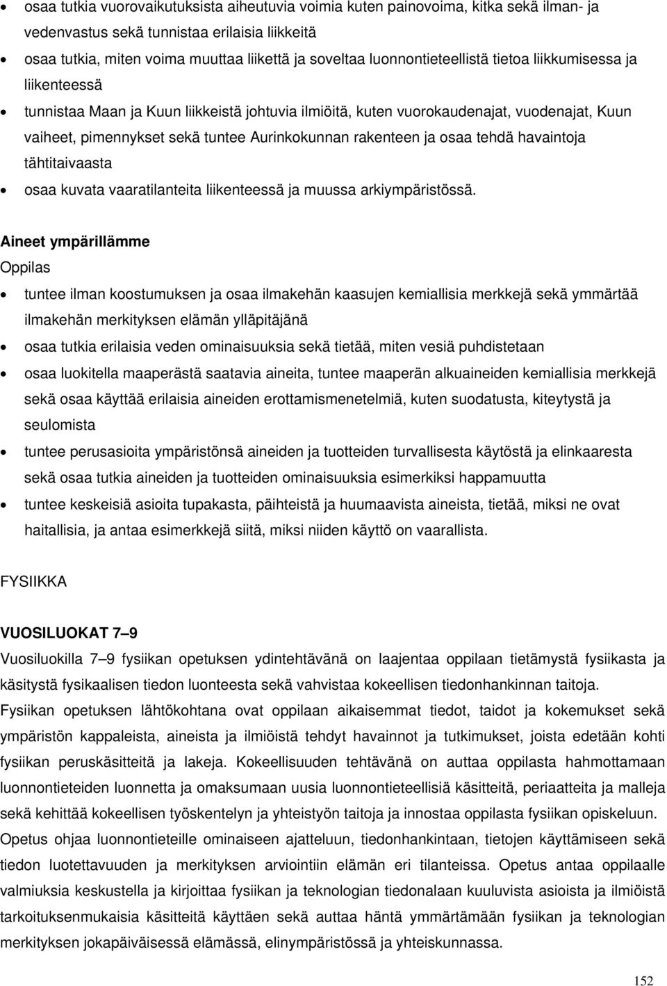 rakenteen ja osaa tehdä havaintoja tähtitaivaasta osaa kuvata vaaratilanteita liikenteessä ja muussa arkiympäristössä.