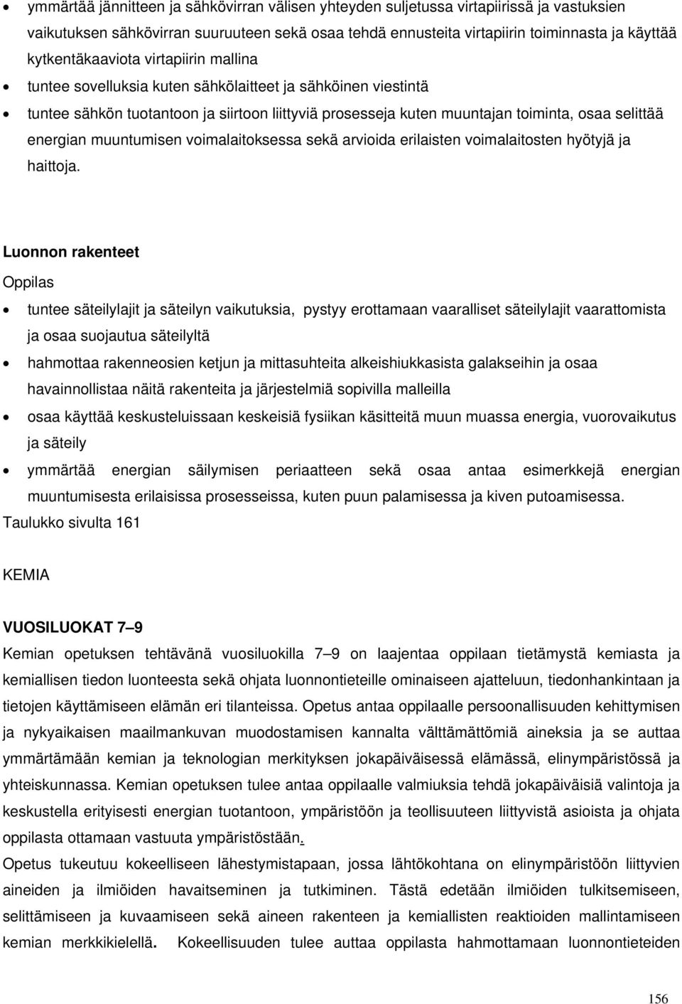 energian muuntumisen voimalaitoksessa sekä arvioida erilaisten voimalaitosten hyötyjä ja haittoja.