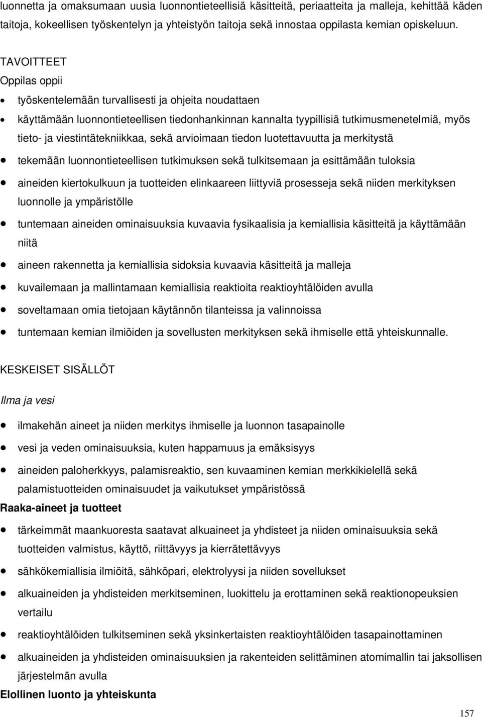 arvioimaan tiedon luotettavuutta ja merkitystä luonnolle ja ympäristölle tekemään luonnontieteellisen tutkimuksen sekä tulkitsemaan ja esittämään tuloksia aineiden kiertokulkuun ja tuotteiden