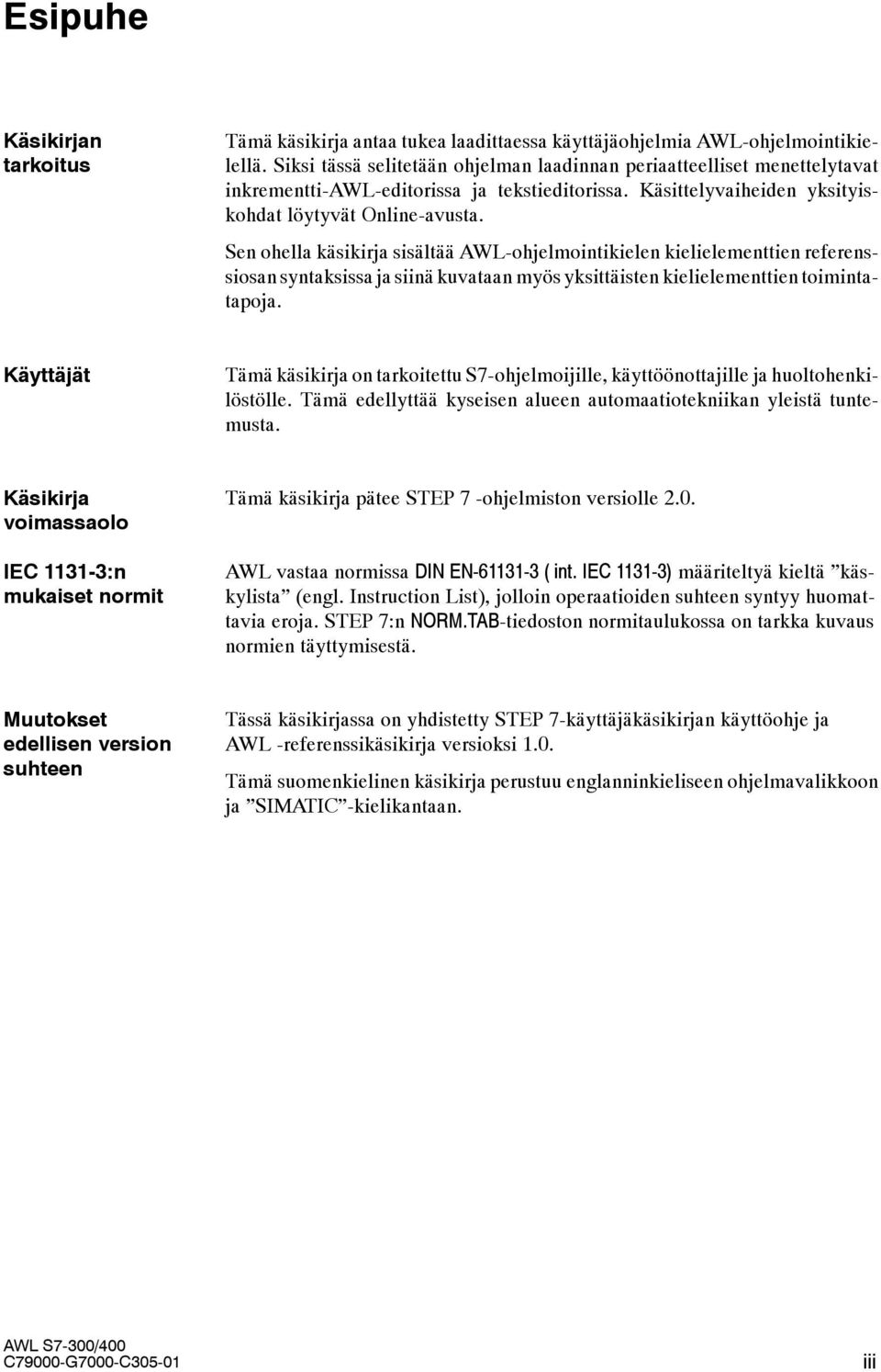 Sen ohella käsikirja sisältää AWL-ohjelmointikielen kielielementtien referenssiosan syntaksissa ja siinä kuvataan myös yksittäisten kielielementtien toimintatapoja.