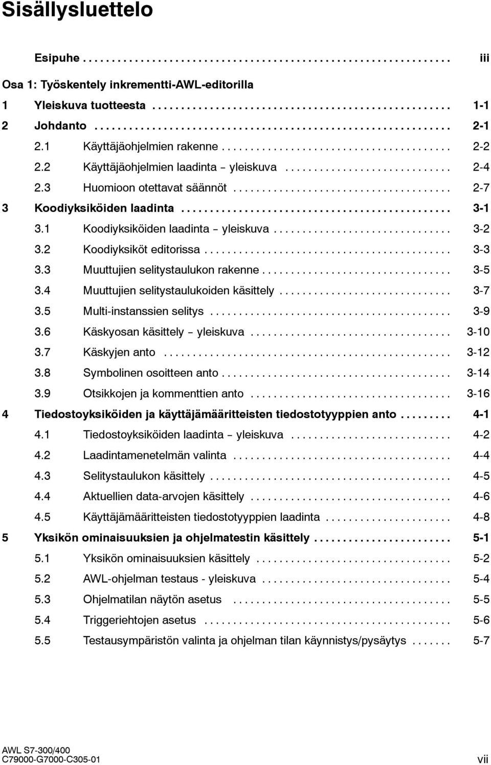 .. 3-3 3.3 Muuttujien selitystaulukon rakenne... 3-5 3.4 Muuttujien selitystaulukoiden käsittely... 3-7 3.5 Multi-instanssien selitys... 3-9 3.6 Käskyosan käsittely -- yleiskuva... 3-1 3.