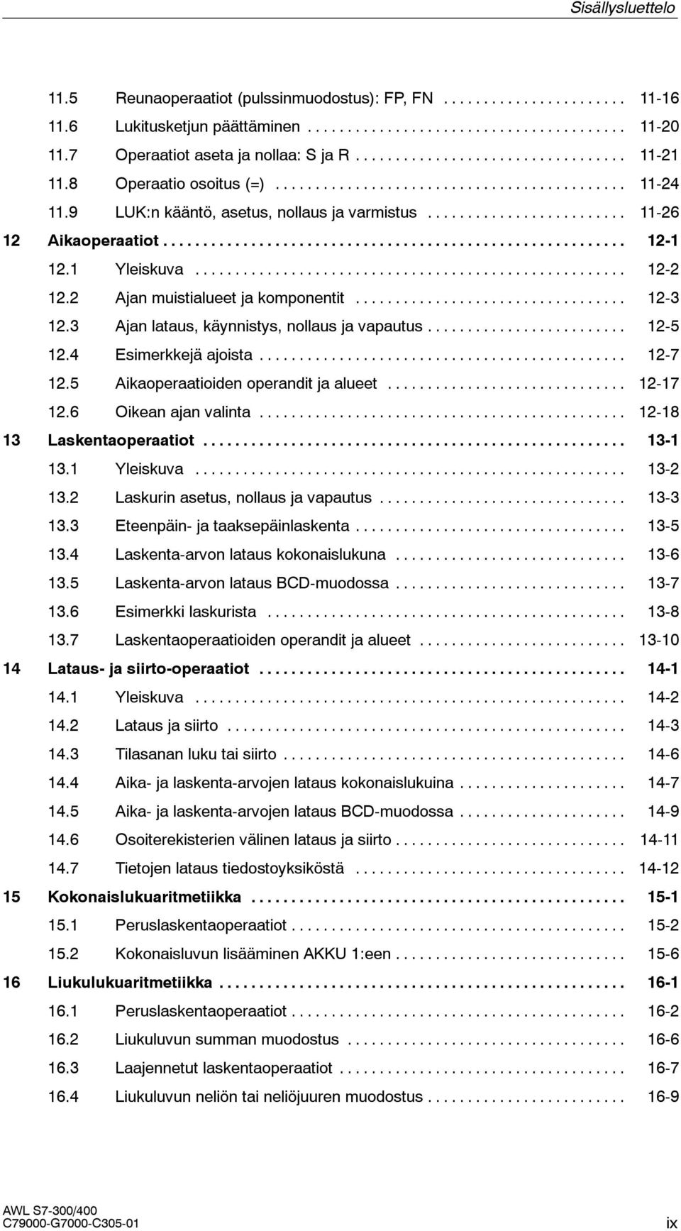 .. 12-5 12.4 Esimerkkejä ajoista... 12-7 12.5 Aikaoperaatioiden operandit ja alueet... 12-17 12.6 Oikean ajan valinta... 12-18 13 Laskentaoperaatiot... 13-1 13.1 Yleiskuva... 13-2 13.