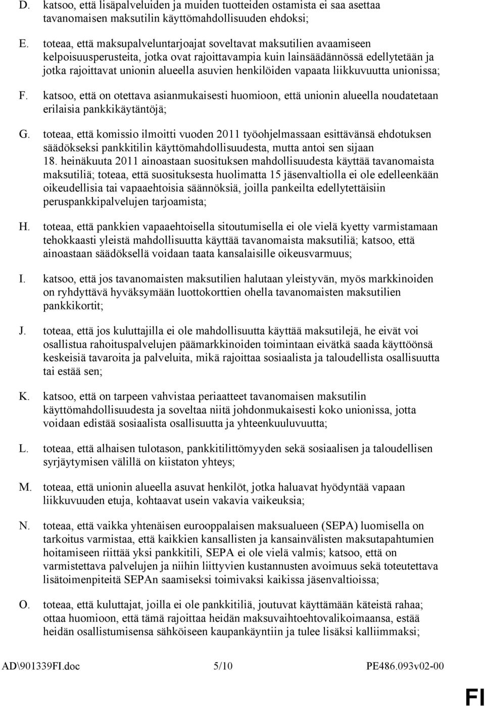 henkilöiden vapaata liikkuvuutta unionissa; F. katsoo, että on otettava asianmukaisesti huomioon, että unionin alueella noudatetaan erilaisia pankkikäytäntöjä; G.