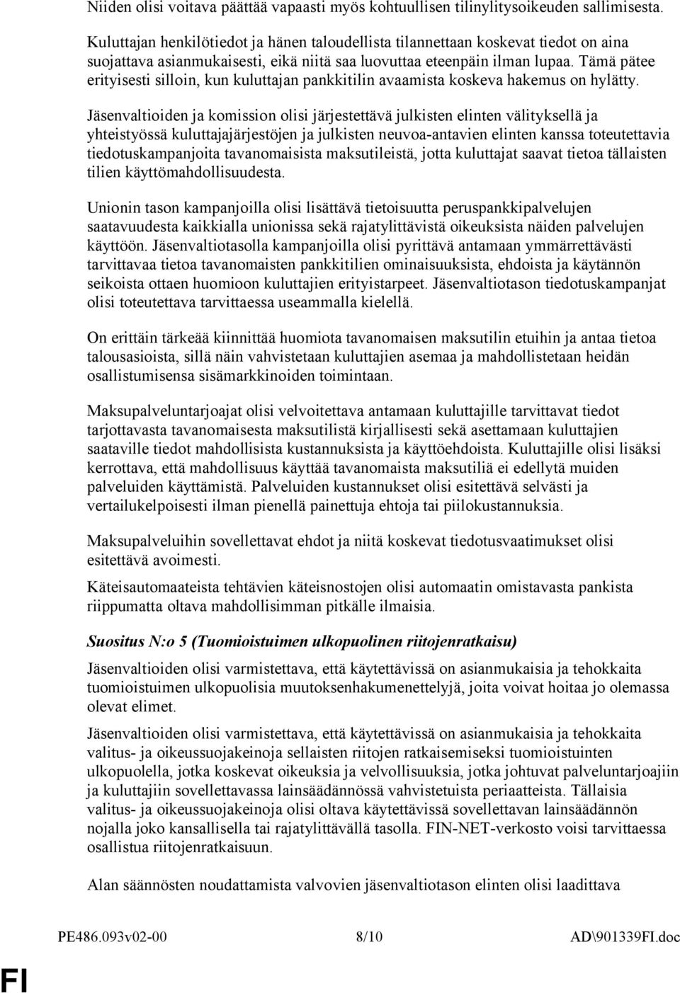 Tämä pätee erityisesti silloin, kun kuluttajan pankkitilin avaamista koskeva hakemus on hylätty.