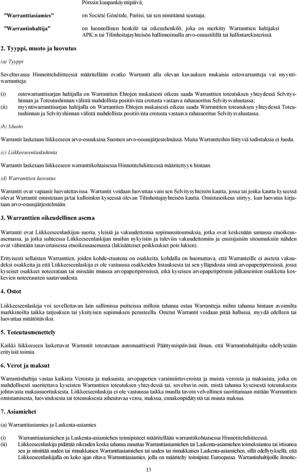 Tyyppi, muoto ja luovutus (a) Tyyppi Soveltuvassa Hinnoitteluliitteessä määritellään ovatko Warrantit alla olevan kuvauksen mukaisia ostowarrantteja vai myyntiwarrantteja: (i) (ii)