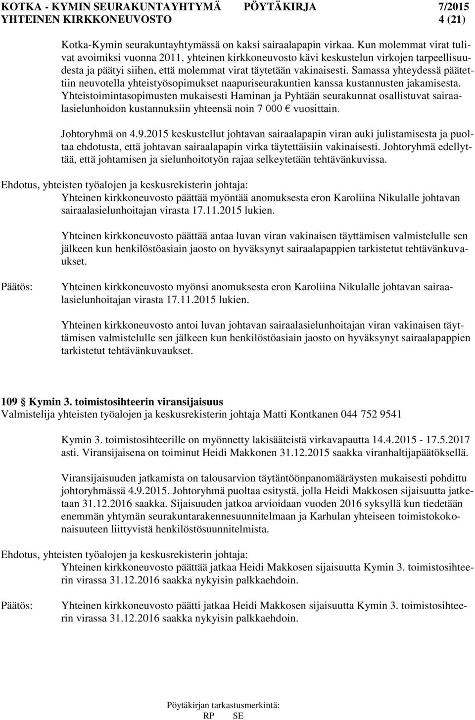 Samassa yhteydessä päätettiin neuvotella yhteistyösopimukset naapuriseurakuntien kanssa kustannusten jakamisesta.