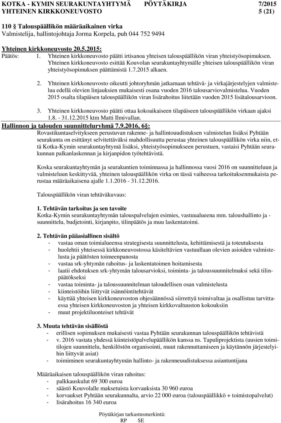 Yhteinen kirkkoneuvosto esittää Kouvolan seurakuntayhtymälle yhteisen talouspäällikön viran yhteistyösopimuksen päättämistä 1.7.2015 alkaen. 2.