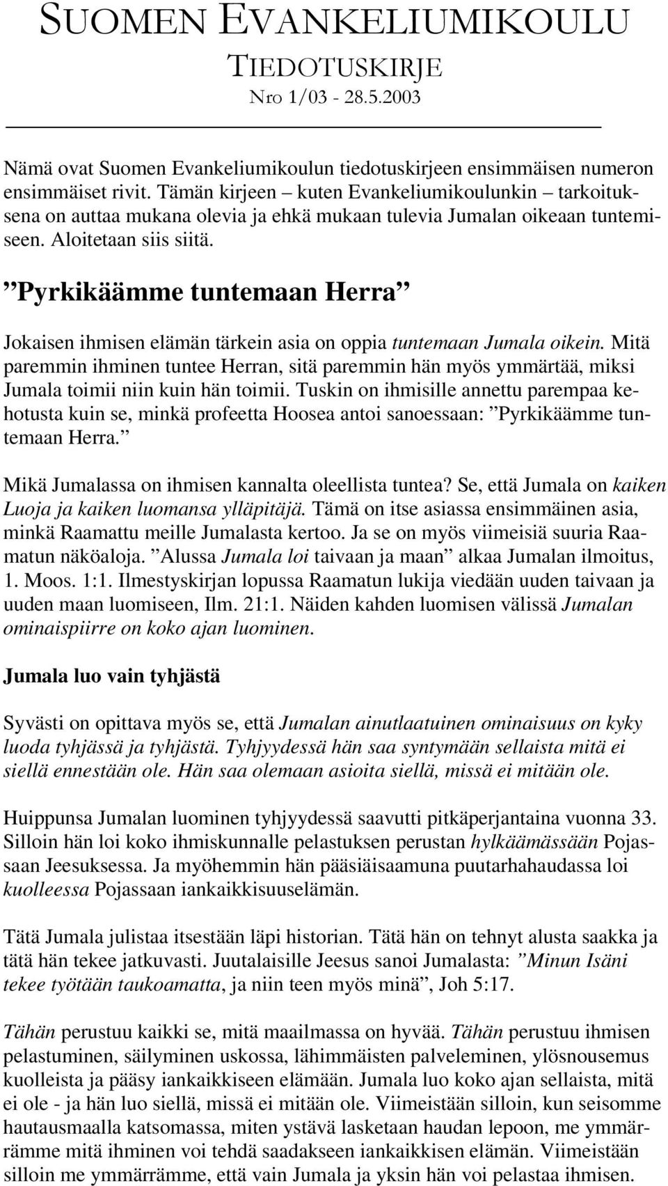 Pyrkikäämme tuntemaan Herra Jokaisen ihmisen elämän tärkein asia on oppia tuntemaan Jumala oikein.