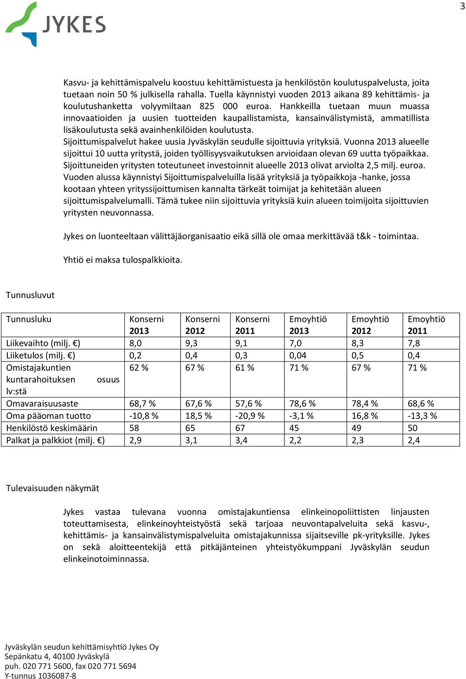 Hankkeilla tuetaan muun muassa innovaatioiden ja uusien tuotteiden kaupallistamista, kansainvälistymistä, ammatillista lisäkoulutusta sekä avainhenkilöiden koulutusta.