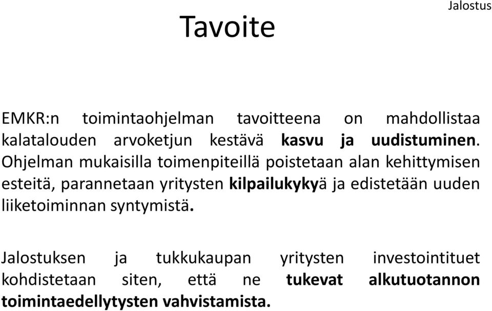 Ohjelman mukaisilla toimenpiteillä poistetaan alan kehittymisen esteitä, parannetaan yritysten