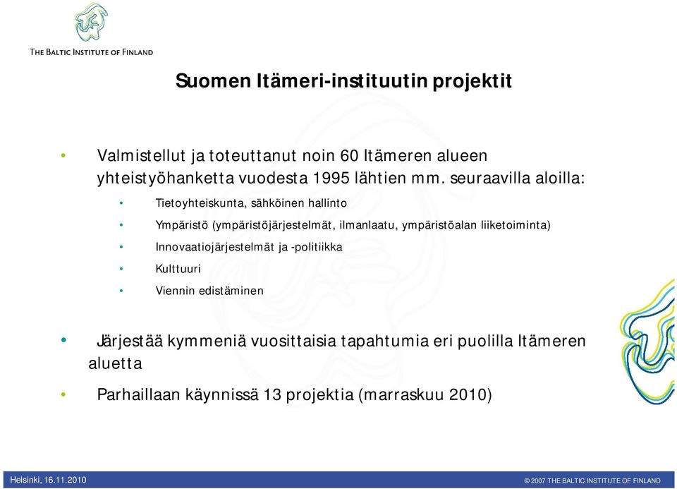 seuraavilla aloilla: Tietoyhteiskunta, sähköinen hallinto Ympäristö (ympäristöjärjestelmät, ilmanlaatu,