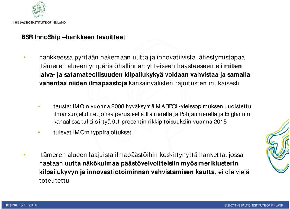 uudistettu ilmansuojeluliite, jonka perusteella Itämerellä ja Pohjanmerellä ja Englannin kanaalissa tulisi siirtyä 0,1 prosentin rikkipitoisuuksiin vuonna 2015 tulevat IMO:n typpirajoitukset