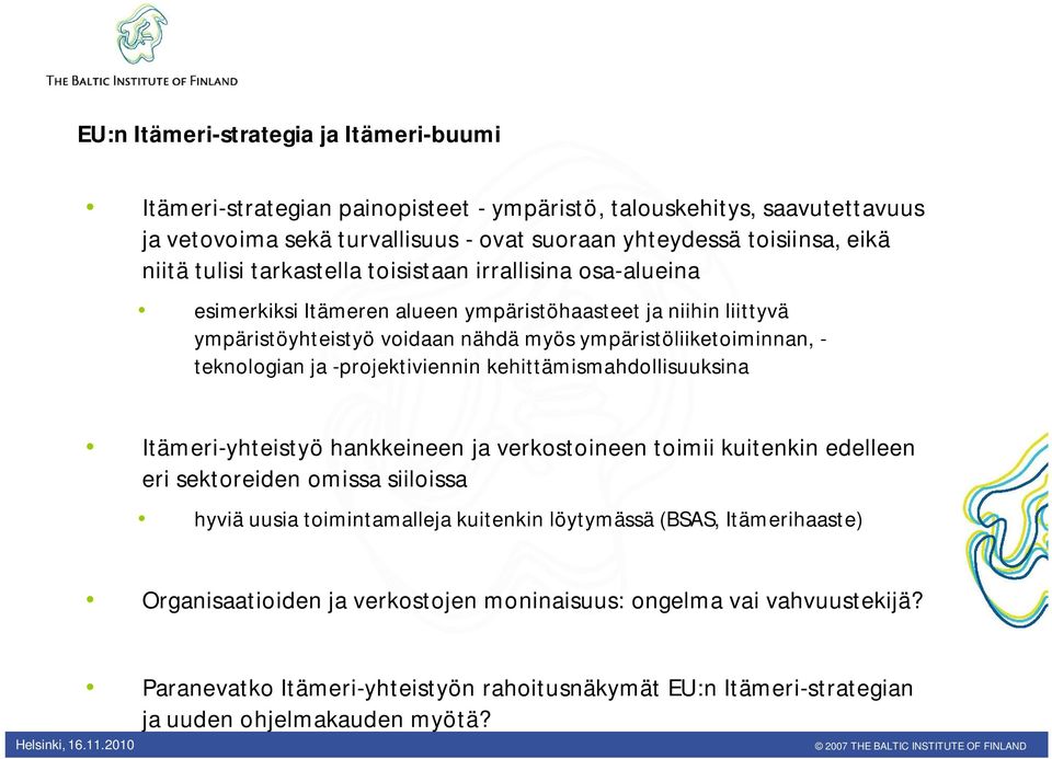 ja -projektiviennin kehittämismahdollisuuksina Itämeri-yhteistyö hankkeineen ja verkostoineen toimii kuitenkin edelleen eri sektoreiden omissa siiloissa hyviä uusia toimintamalleja kuitenkin