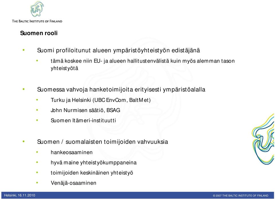 ympäristöalalla Turku ja Helsinki (UBC EnvCom, BaltMet) John Nurmisen säätiö, BSAG Suomen Itämeri-instituutti