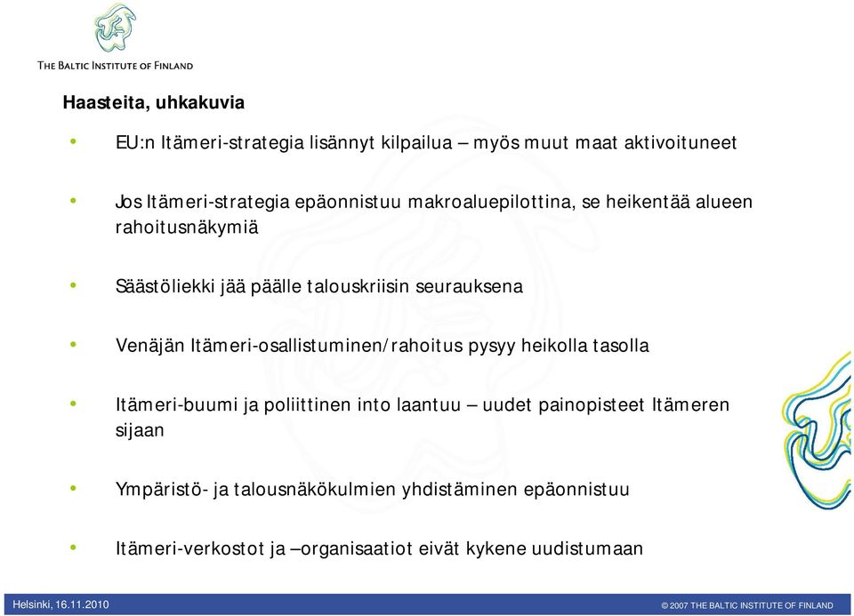 Venäjän Itämeri-osallistuminen/rahoitus pysyy heikolla tasolla Itämeri-buumi ja poliittinen into laantuu uudet