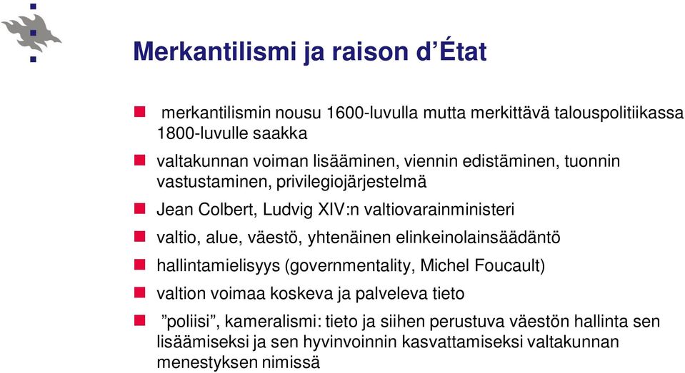 väestö, yhtenäinen elinkeinolainsäädäntö hallintamielisyys (governmentality, Michel Foucault) valtion voimaa koskeva ja palveleva tieto