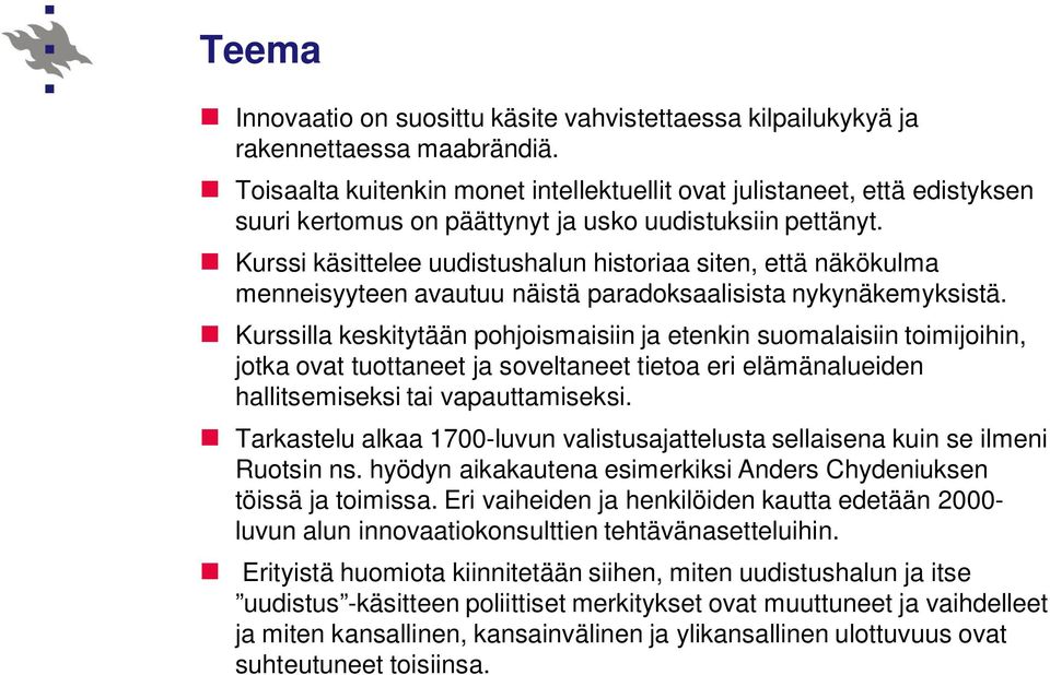 Kurssi käsittelee uudistushalun historiaa siten, että näkökulma menneisyyteen avautuu näistä paradoksaalisista nykynäkemyksistä.