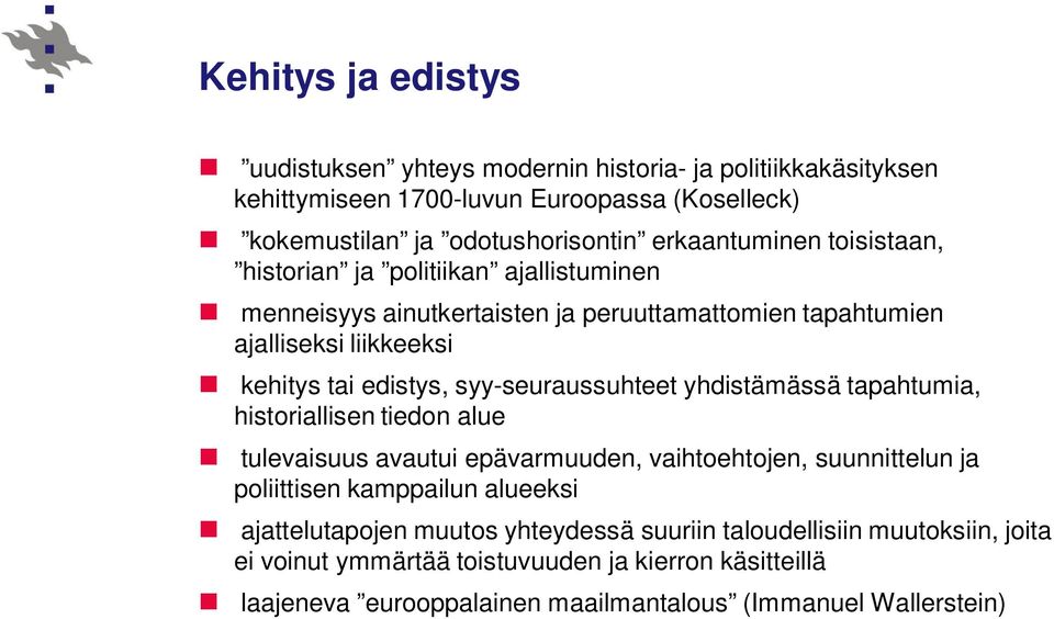 syy-seuraussuhteet yhdistämässä tapahtumia, historiallisen tiedon alue tulevaisuus avautui epävarmuuden, vaihtoehtojen, suunnittelun ja poliittisen kamppailun alueeksi