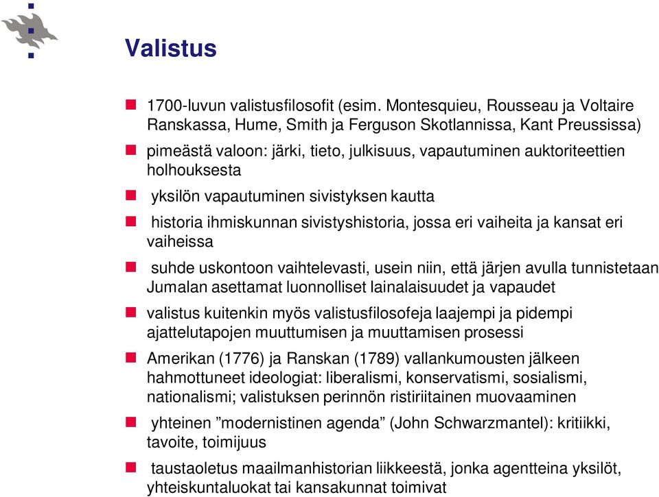 vapautuminen sivistyksen kautta historia ihmiskunnan sivistyshistoria, jossa eri vaiheita ja kansat eri vaiheissa suhde uskontoon vaihtelevasti, usein niin, että järjen avulla tunnistetaan Jumalan