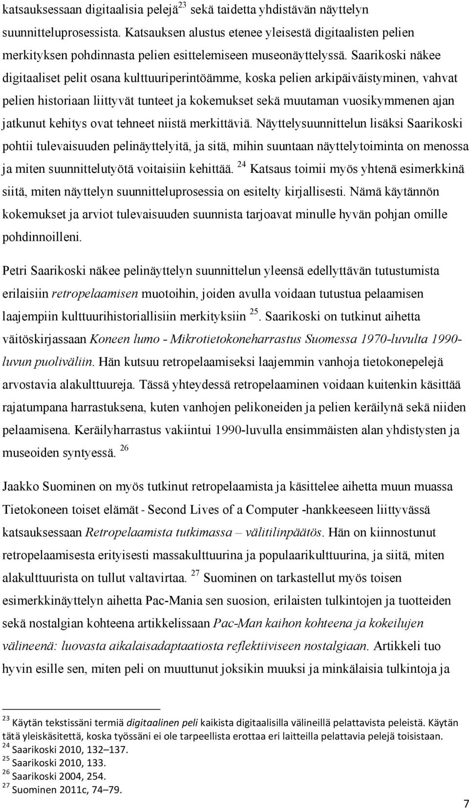 Saarikoski näkee digitaaliset pelit osana kulttuuriperintöämme, koska pelien arkipäiväistyminen, vahvat pelien historiaan liittyvät tunteet ja kokemukset sekä muutaman vuosikymmenen ajan jatkunut