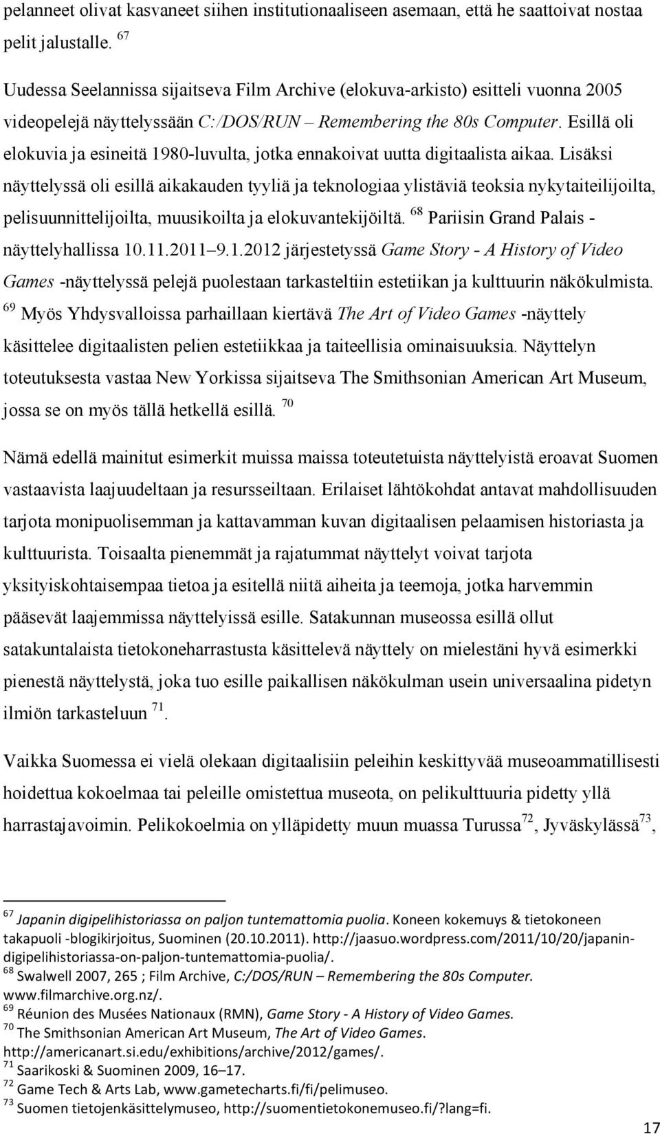 Esillä oli elokuvia ja esineitä 1980-luvulta, jotka ennakoivat uutta digitaalista aikaa.