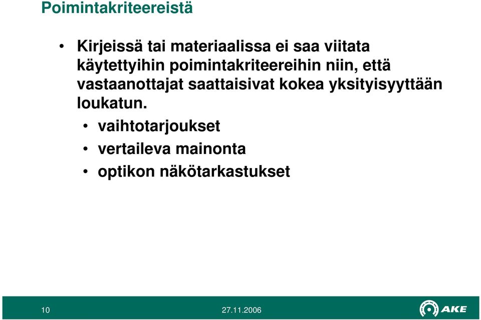 vastaanottajat saattaisivat kokea yksityisyyttään loukatun.