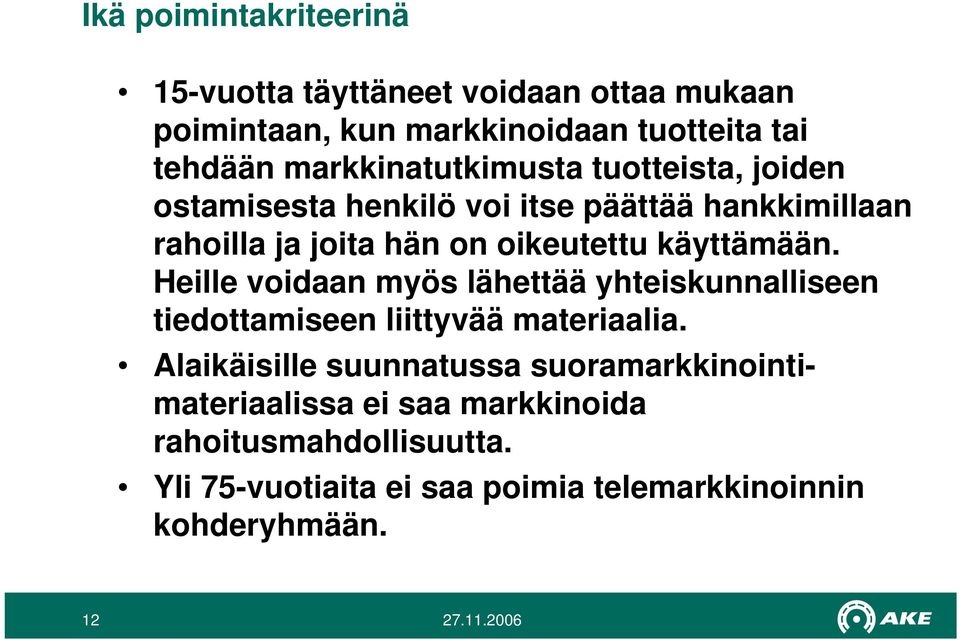 käyttämään. Heille voidaan myös lähettää yhteiskunnalliseen tiedottamiseen liittyvää materiaalia.