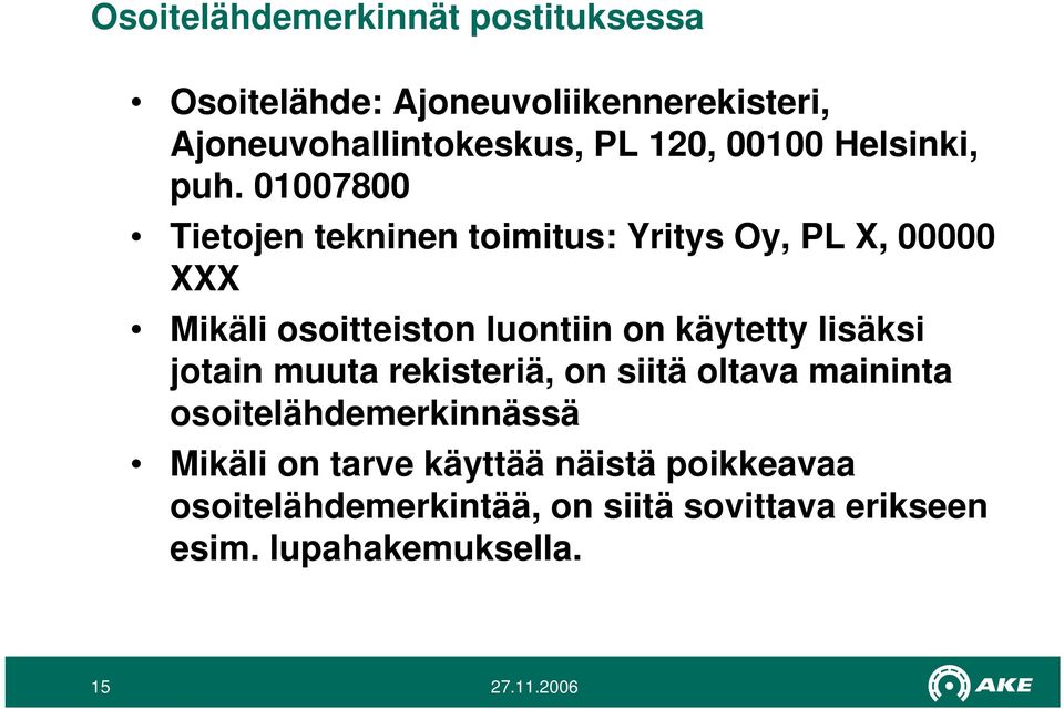 01007800 Tietojen tekninen toimitus: Yritys Oy, PL X, 00000 XXX Mikäli osoitteiston luontiin on käytetty