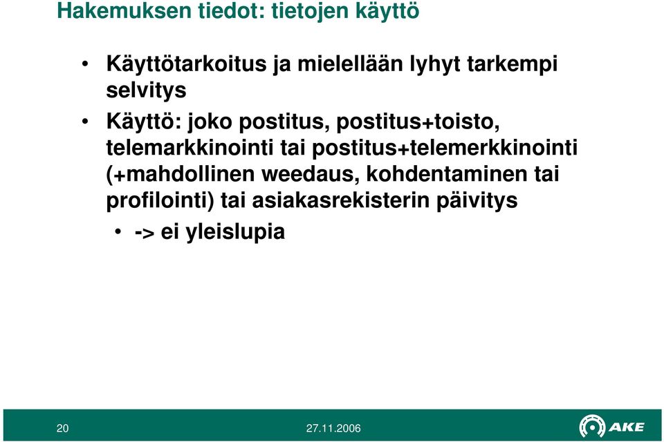 telemarkkinointi tai postitus+telemerkkinointi (+mahdollinen weedaus,