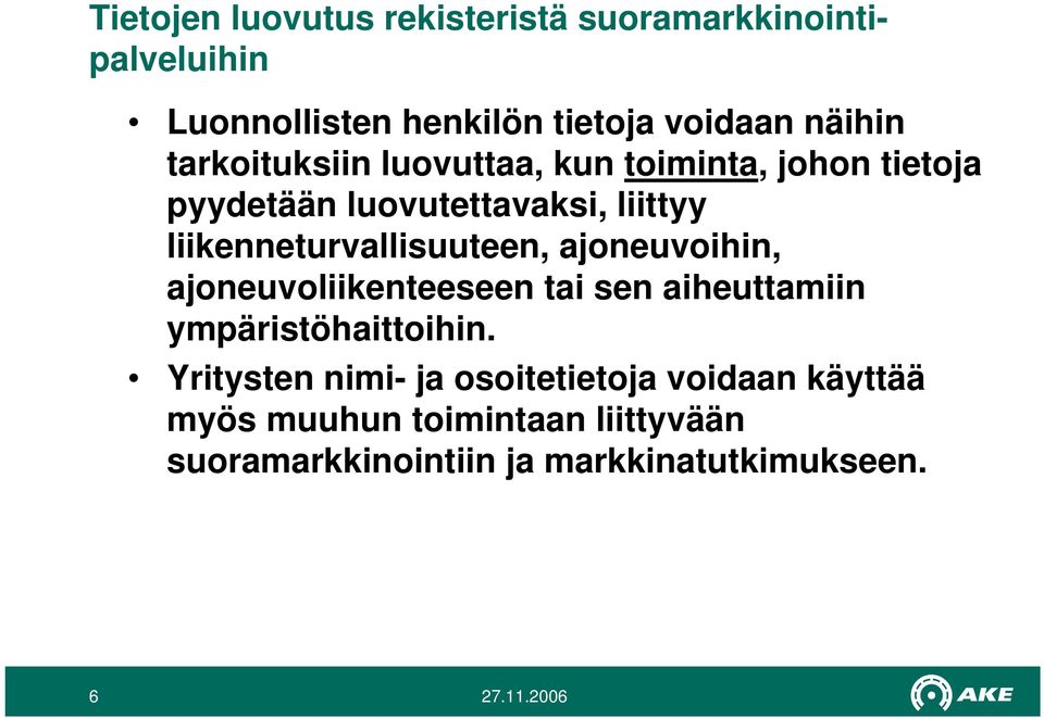 liikenneturvallisuuteen, ajoneuvoihin, ajoneuvoliikenteeseen tai sen aiheuttamiin ympäristöhaittoihin.