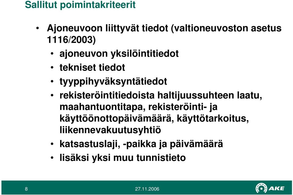 haltijuussuhteen laatu, maahantuontitapa, rekisteröinti- ja käyttöönottopäivämäärä,