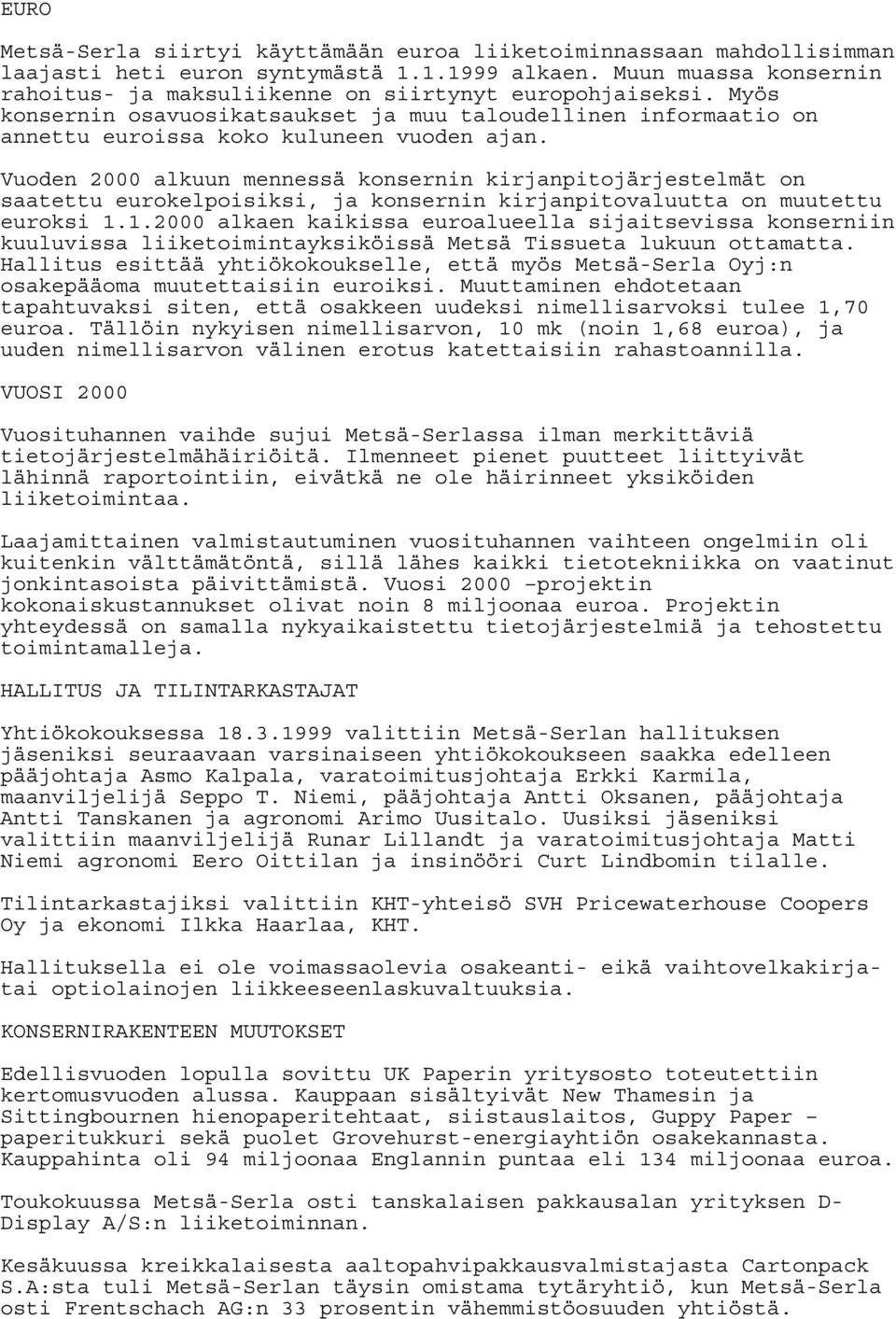 Vuoden 2000 alkuun mennessä konsernin kirjanpitojärjestelmät on saatettu eurokelpoisiksi, ja konsernin kirjanpitovaluutta on muutettu euroksi 1.