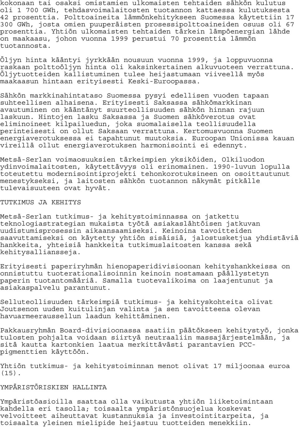 Yhtiön ulkomaisten tehtaiden tärkein lämpöenergian lähde on maakaasu, johon vuonna 1999 perustui 70 prosenttia lämmön tuotannosta.