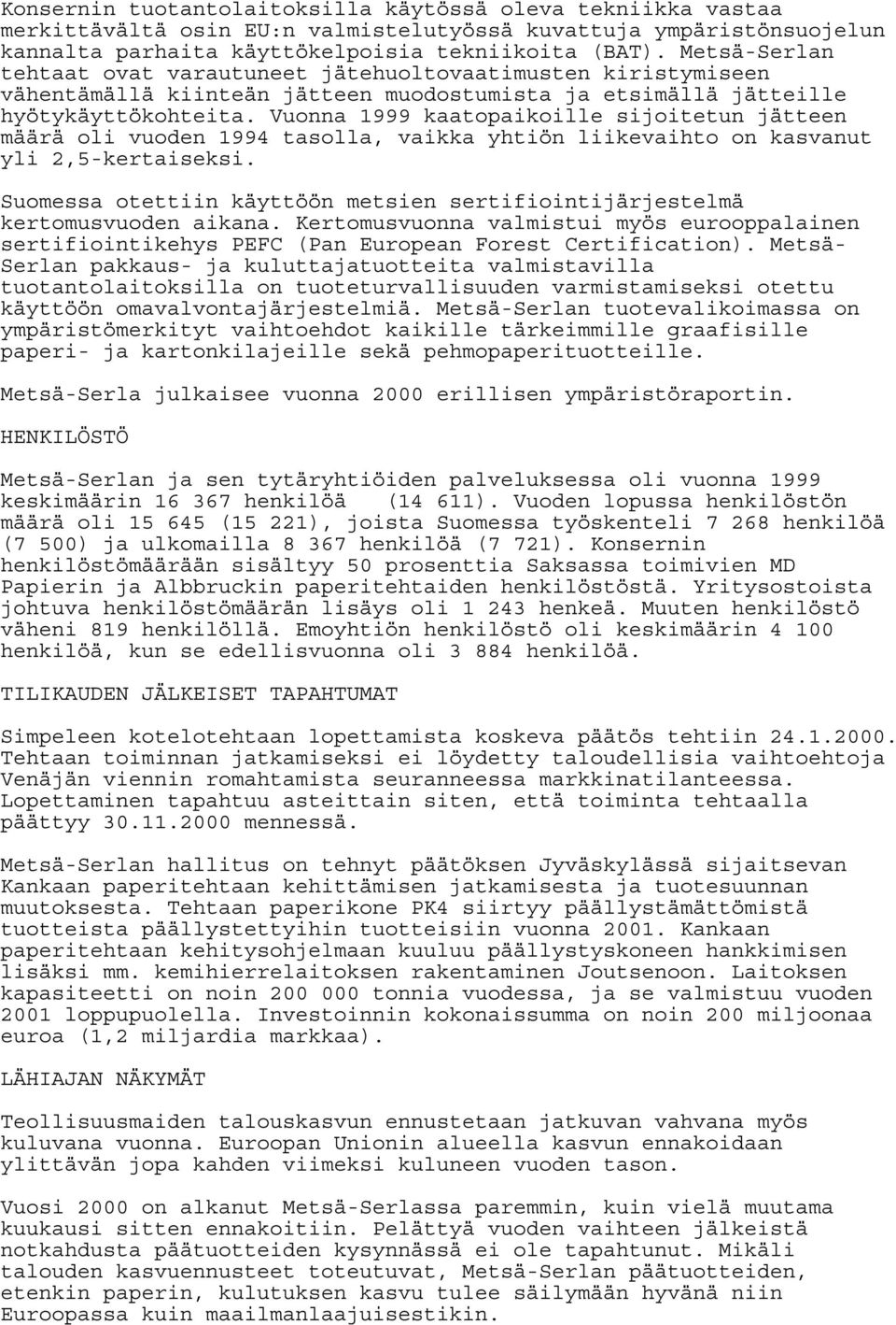 Vuonna 1999 kaatopaikoille sijoitetun jätteen määrä oli vuoden 1994 tasolla, vaikka yhtiön liikevaihto on kasvanut yli 2,5-kertaiseksi.