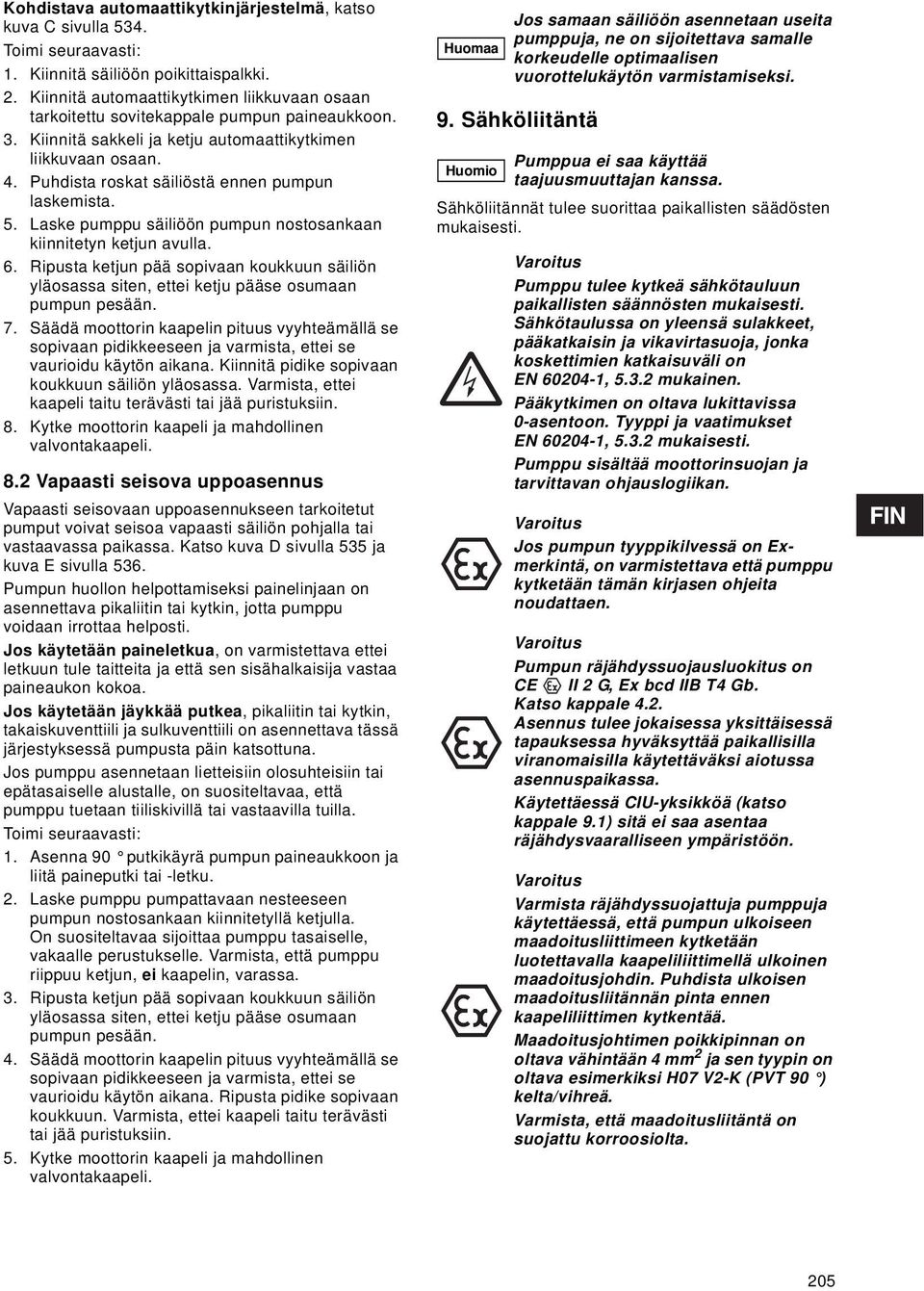 Puhdista roskat säiliöstä ennen pumpun laskemista. 5. Laske pumppu säiliöön pumpun nostosankaan kiinnitetyn ketjun avulla. 6.