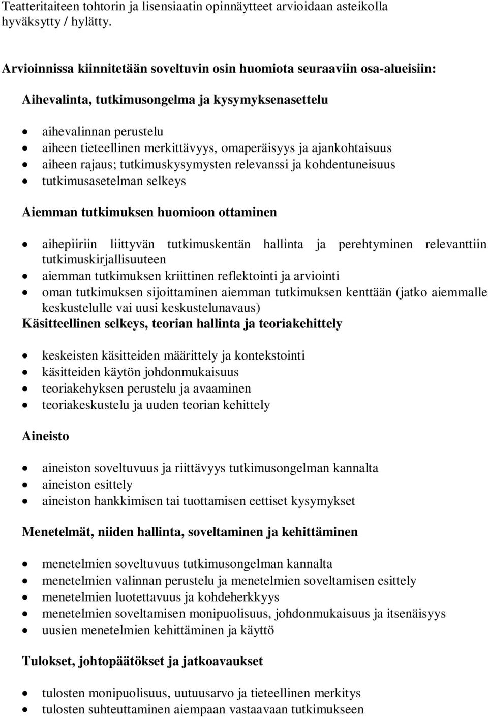 ja ajankohtaisuus aiheen rajaus; tutkimuskysymysten relevanssi ja kohdentuneisuus tutkimusasetelman selkeys Aiemman tutkimuksen huomioon ottaminen aihepiiriin liittyvän tutkimuskentän hallinta ja