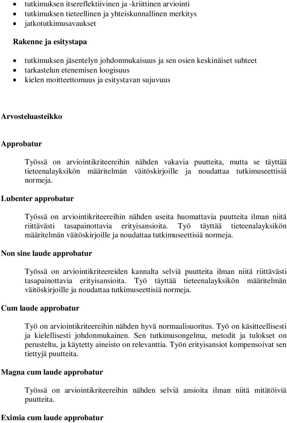 mutta se täyttää tieteenalayksikön määritelmän väitöskirjoille ja noudattaa tutkimuseettisiä normeja.