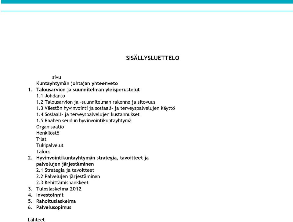 4 Sosiaali- ja terveyspalvelujen kustannukset 1.5 Raahen seudun hyvinvointikuntayhtymä Organisaatio Henkilöstö Tilat Tukipalvelut Talous 2.